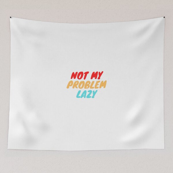 Item preview, Not my problem lazy designed and sold by Damn Baleal.