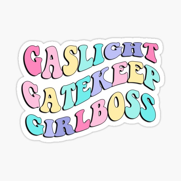 gaslight gatekeep girlboss Sticker