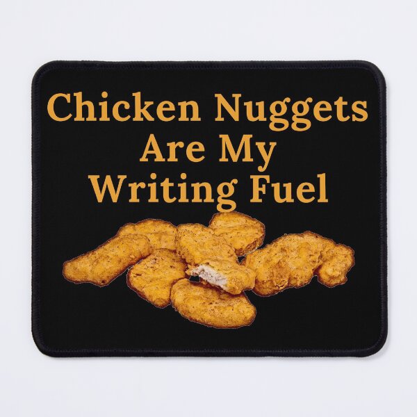 Item preview, Chicken Nuggets Are My Writing Fuel designed and sold by TheKnightWriter.
