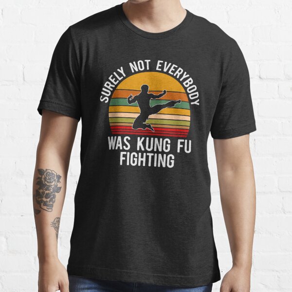 Surely Not Everybody Was Kung Fu Fighting Essential T-Shirt Essential T-Shirt