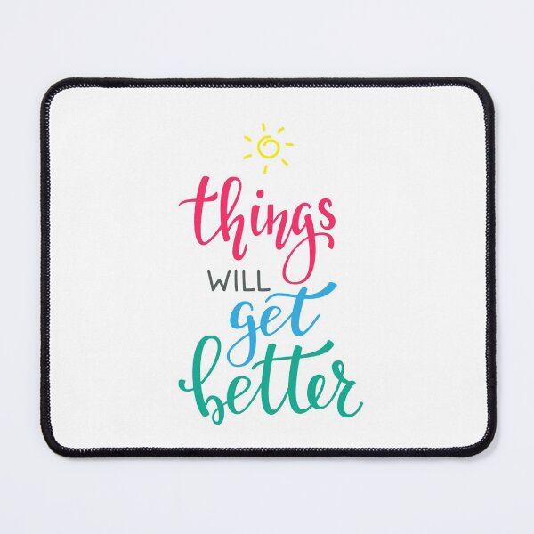 Things Will Get Better - Motivational Mouse Pad