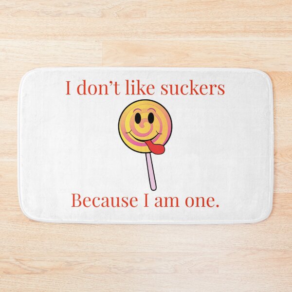 Item preview, I don't like suckers, because I am one. designed and sold by Jho251981.