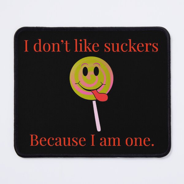 Item preview, I don't like suckers, because I am one. (Black background) designed and sold by Jho251981.
