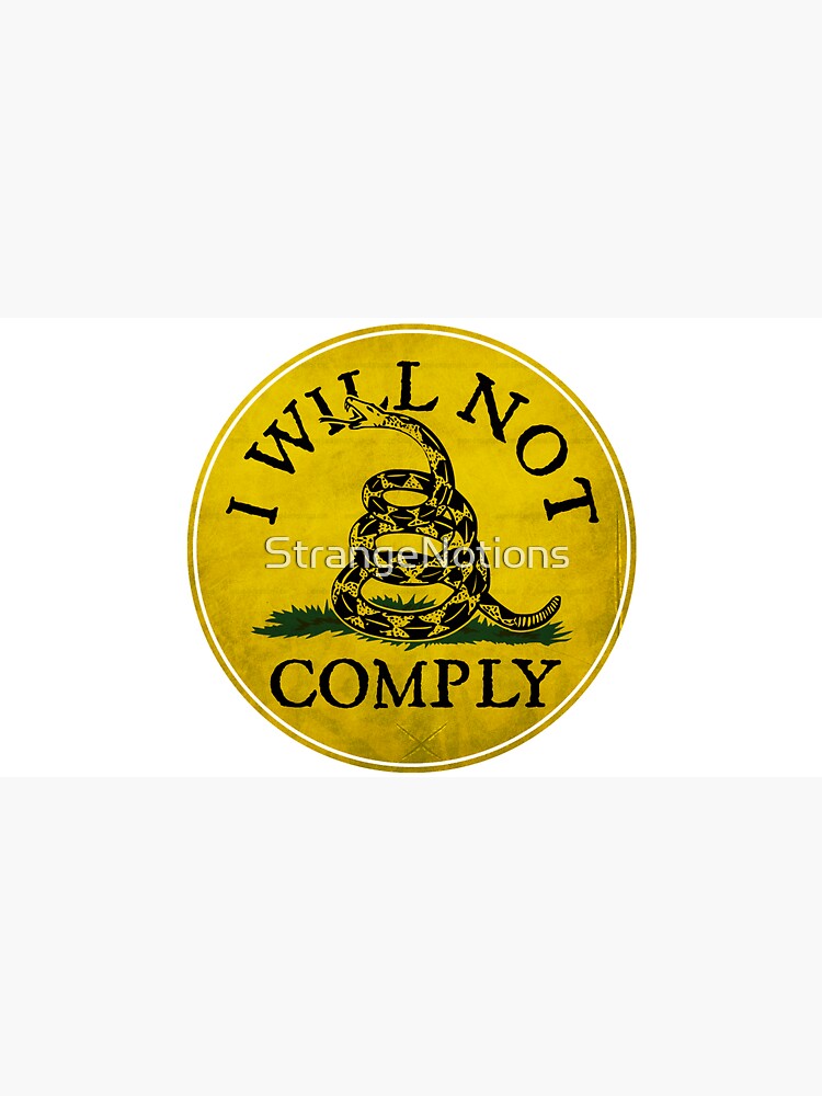 "I Will Not Comply" With Don't Tread on Me Rattlesnake by StrangeNotions