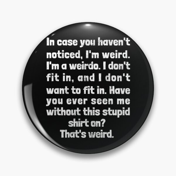 Item preview, In Case You Haven't Noticed, I'm Weird. I'm A Weirdo. designed and sold by S-JDesigns.