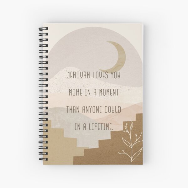 Jehovah loves you more in a moment than anyone could in a lifetime. Spiral Notebook