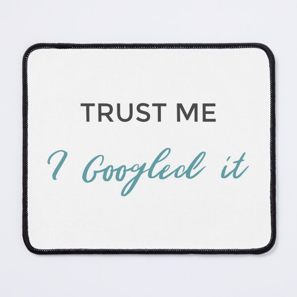 Item preview, Trust Me I Googled It designed and sold by MoEndomey.