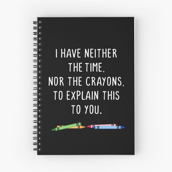 Item preview, I have neither the time nor the crayons designed and sold by notoriousitees.