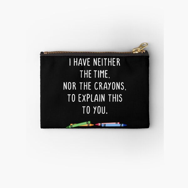 Item preview, I have neither the time nor the crayons designed and sold by notoriousitees.