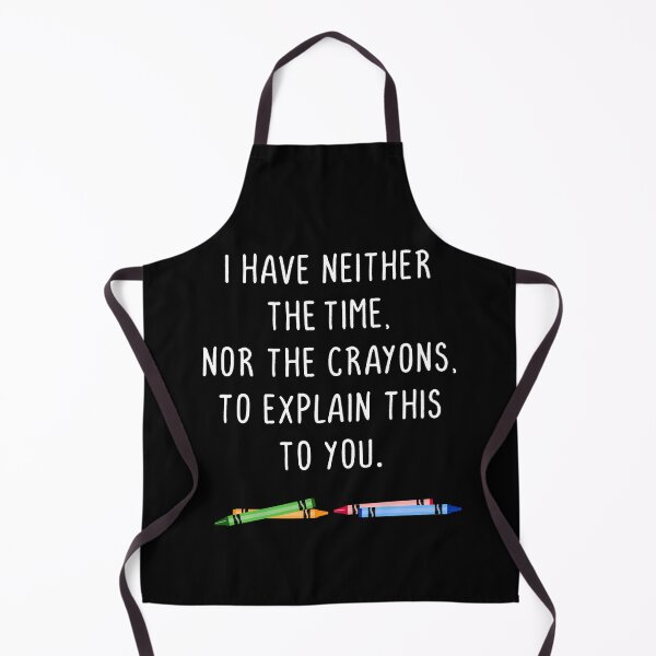 Item preview, I have neither the time nor the crayons designed and sold by notoriousitees.