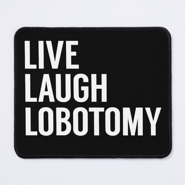 Item preview, Live Laugh Lobotomy on Black designed and sold by tinyteacups.