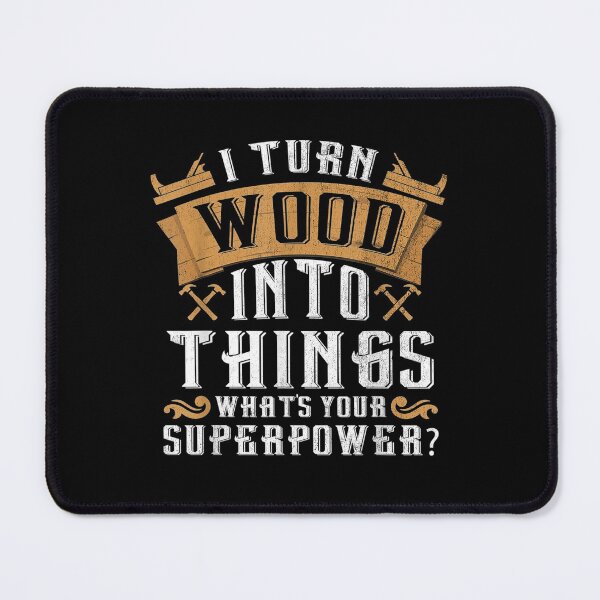 Item preview, I Turn Wood Into Things What's Your Superpower Woodworker designed and sold by janetconnie8l.