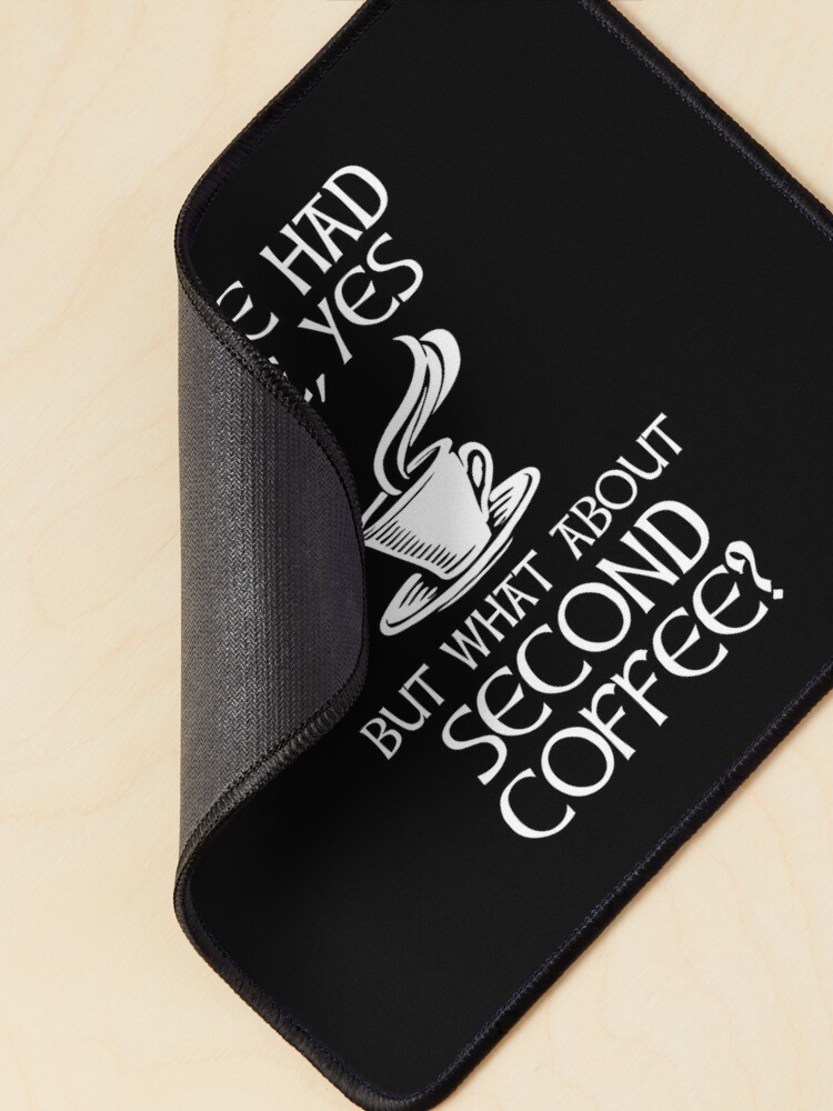 Thumbnail 2 von 5, Mauspad, Wir hatten einen, ja - aber was ist mit dem zweiten Kaffee? designt und verkauft von CroyleC.