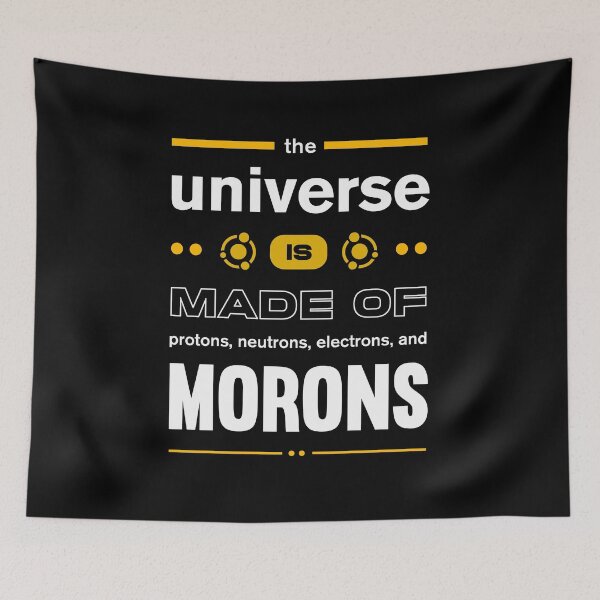 Item preview, The Universe is Made of Protons Neutrons and Morons designed and sold by Uppercase Tees.