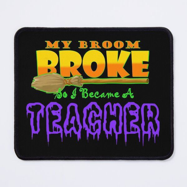 Item preview, my broom broke so i became a teacher designed and sold by freeArt10.
