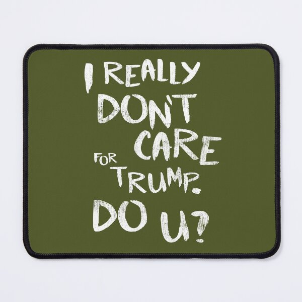 Item preview, I Really Don't Care For Trump. Do U? designed and sold by TheDirtyType.