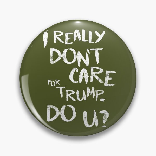 Item preview, I Really Don't Care For Trump. Do U? designed and sold by TheDirtyType.