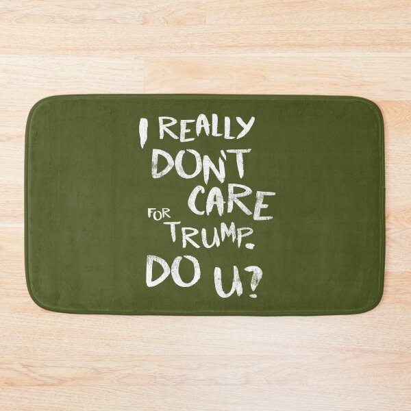 Item preview, I Really Don't Care For Trump. Do U? designed and sold by TheDirtyType.