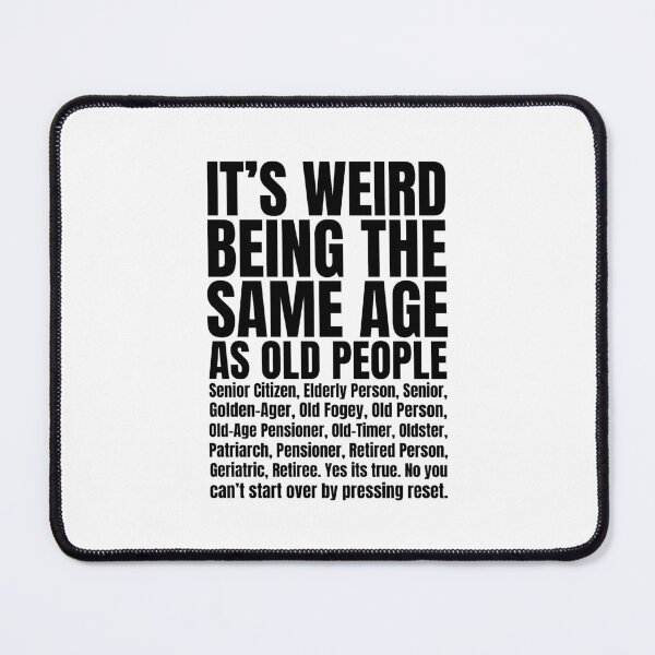Item preview, It's Weird Being The Same Age As Old People | Funny Getting Old Jokes designed and sold by GravitiTees.