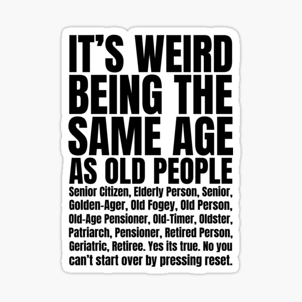 It's Weird Being The Same Age As Old People | Humorous Getting Old Jokes