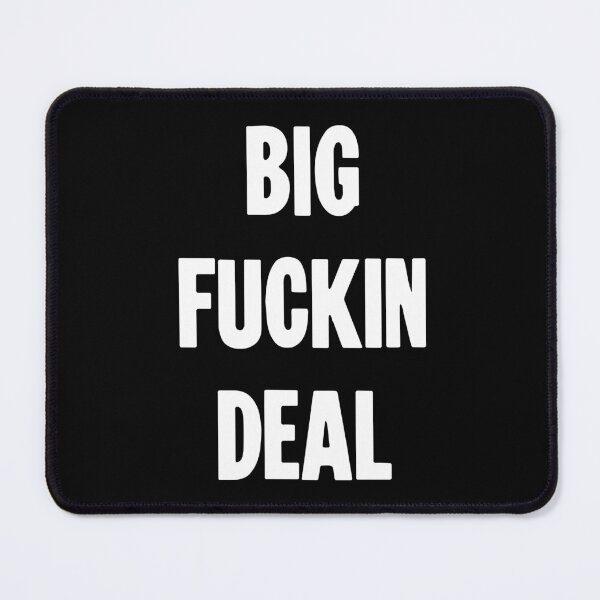 Item preview, Big Fuckin Deal designed and sold by Good-Looking Corpse.