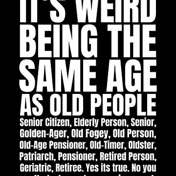 It's Weird Being The Same Age As Old People - Old People Gifts - Sticker