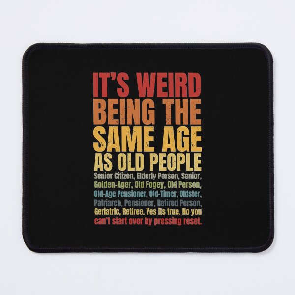 Item preview, It's Weird Being The Same Age As Old People | Funny Getting Old Humor designed and sold by GravitiTees.
