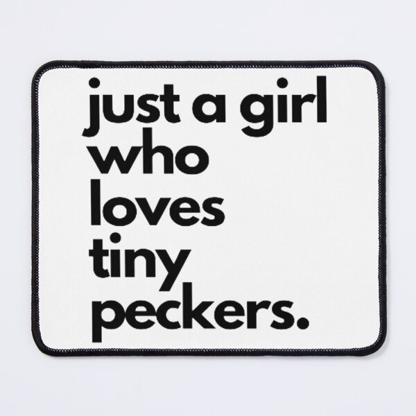 Item preview, just a girl who loves tiny peckers designed and sold by czavonarola.