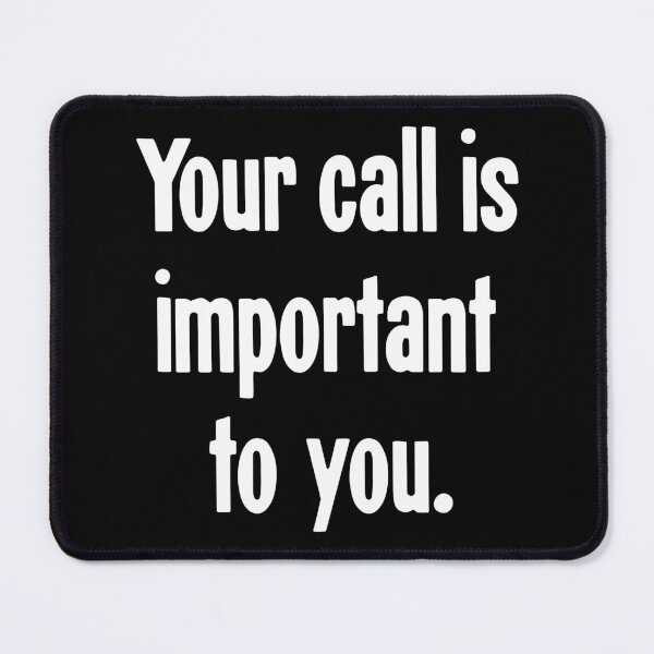 Item preview, Your Call Is Important To You designed and sold by Good-Looking Corpse.