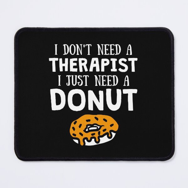 Item preview, I don't need a therapist I just need a Donut for donut lovers designed and sold by lemontee.