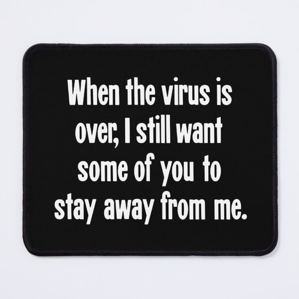 Item preview, When the Virus Is Over, I Still Want Some of You To Stay Away From Me designed and sold by Good-Looking Corpse.
