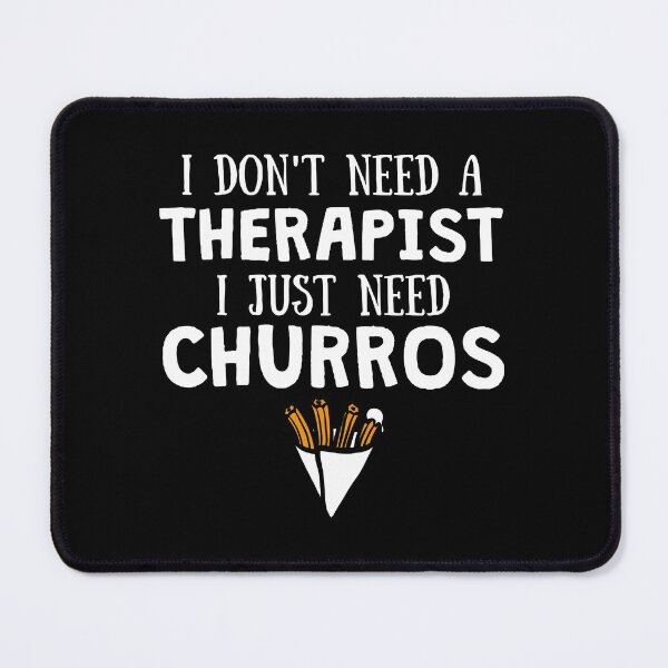 Item preview, I don't need a therapist I just need Churros for Churro lovers designed and sold by lemontee.