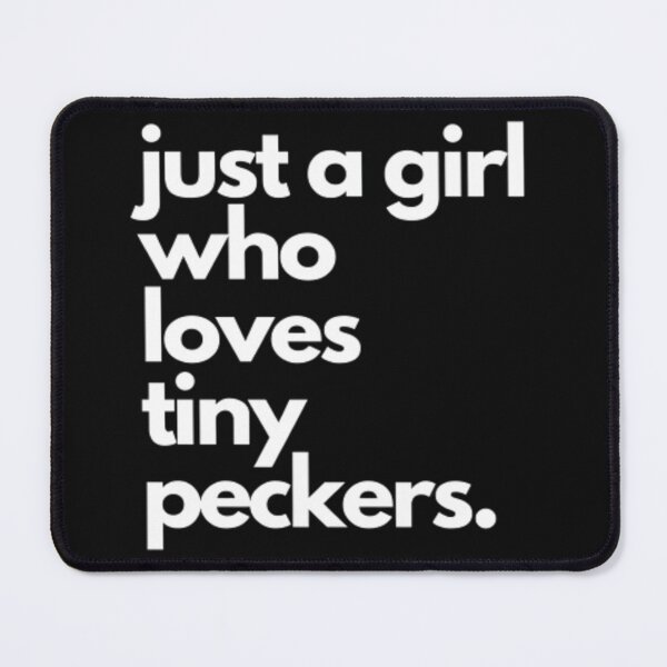 Item preview, just a girl who loves tiny peckers designed and sold by czavonarola.