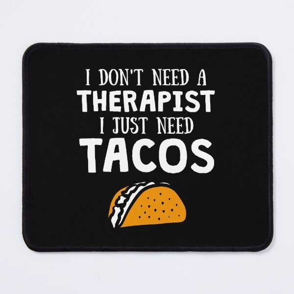 Item preview, I don't need a therapist I just need Tacos for Taco Lovers designed and sold by lemontee.