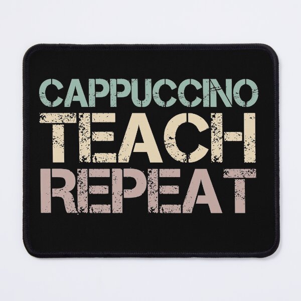 Item preview, Cappuccino Teach Repeat designed and sold by medbdj.