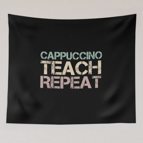 Item preview, Cappuccino Teach Repeat designed and sold by medbdj.