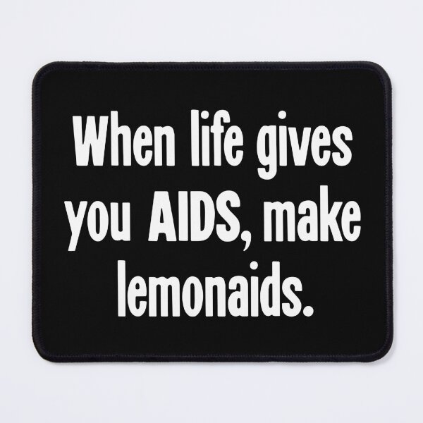 Item preview, When Life Gives You AIDS, Make Lemonaids designed and sold by Good-Looking Corpse.