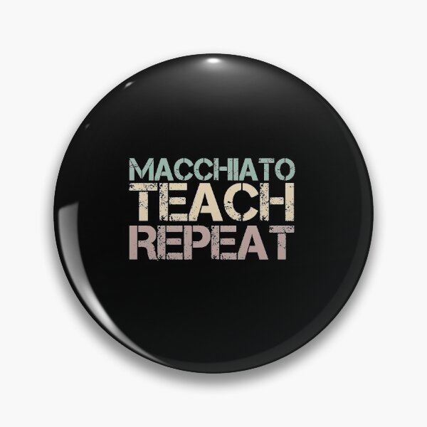 Item preview, Macchiato Teach Repeat designed and sold by medbdj.