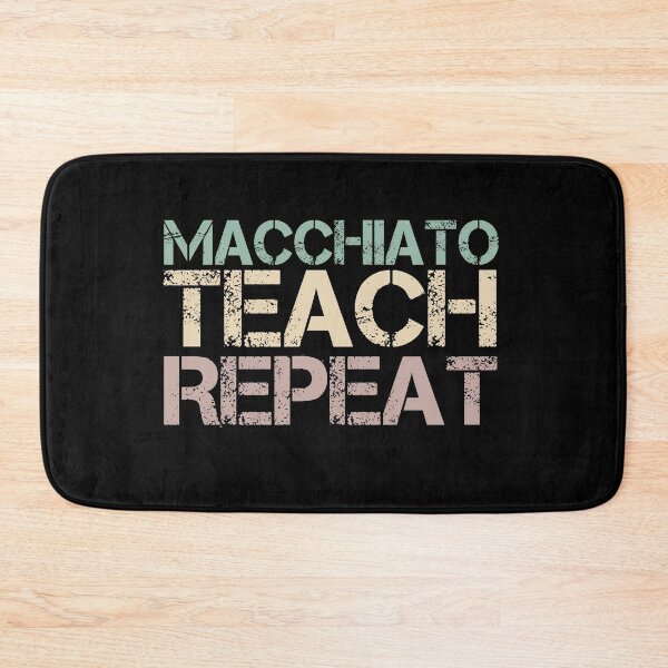 Item preview, Macchiato Teach Repeat designed and sold by medbdj.