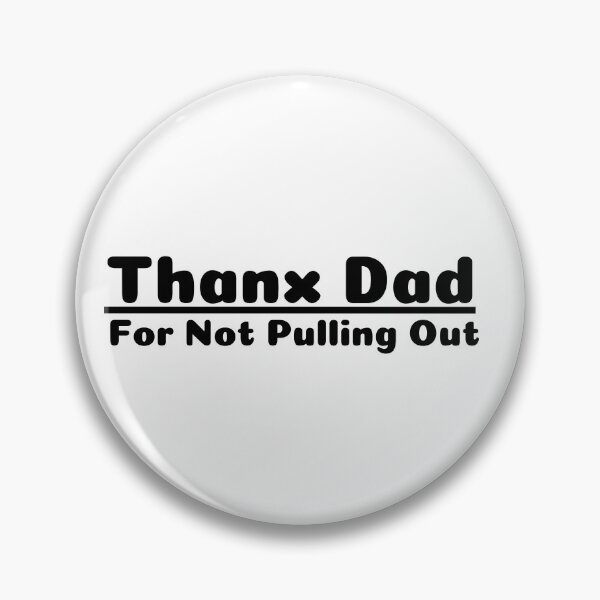 Item preview, Thanks Dad For Not Pulling Out Funny Anti-Abortion Female Rights Family Matters  designed and sold by CBCreations73.