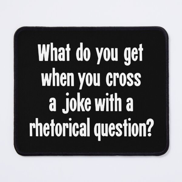 Item preview, What Do You Get When You Cross A Joke With A Rhetorical Question? designed and sold by Good-Looking Corpse.