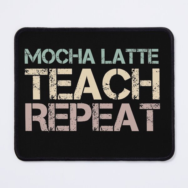 Item preview, Mocha Latte Teach Repeat designed and sold by medbdj.