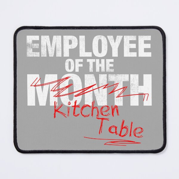 Item preview, Employee Of The Kitchen Table (Work From Home) designed and sold by TheDirtyType.