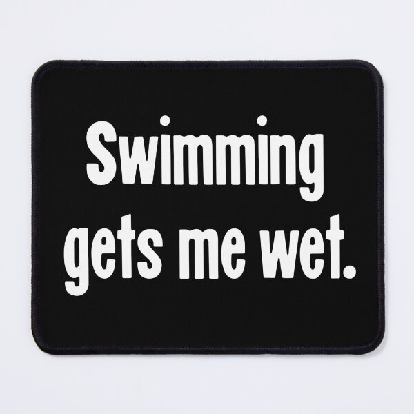 Item preview, Swimming Gets Me Wet designed and sold by Good-Looking Corpse.