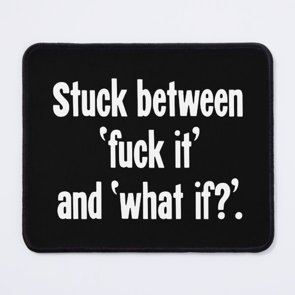 Item preview, Stuck Between 'Fuck It' and 'What If?' designed and sold by Good-Looking Corpse.