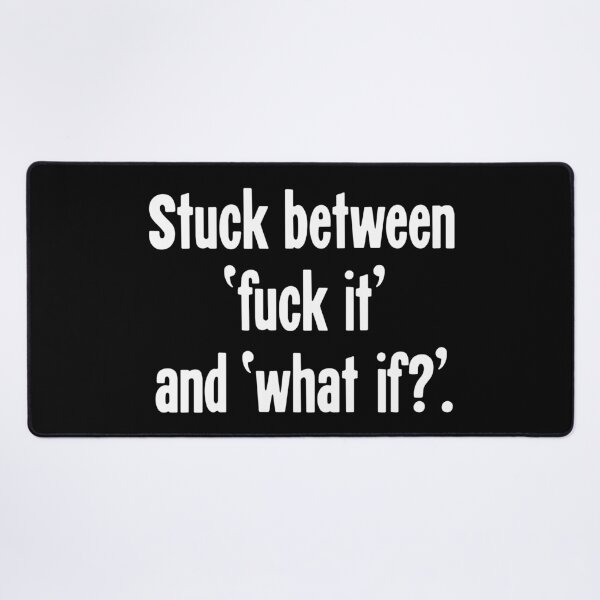 Item preview, Stuck Between 'Fuck It' and 'What If?' designed and sold by Good-Looking Corpse.