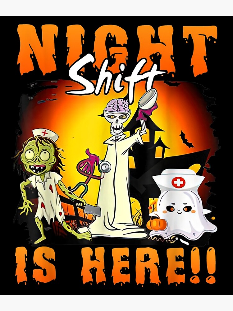 Night Shift Is Here Funny Skeleton Nurse Halloween Nursing T Shirt