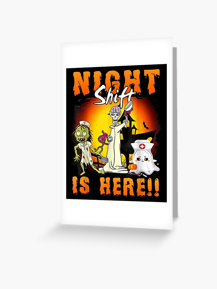 Night Shift Is Here Funny Skeleton Nurse Halloween Nursing T Shirt