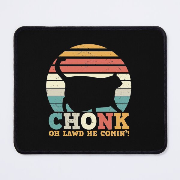 Item preview, Chonk oh lawd he's coming designed and sold by pnkpopcorn.