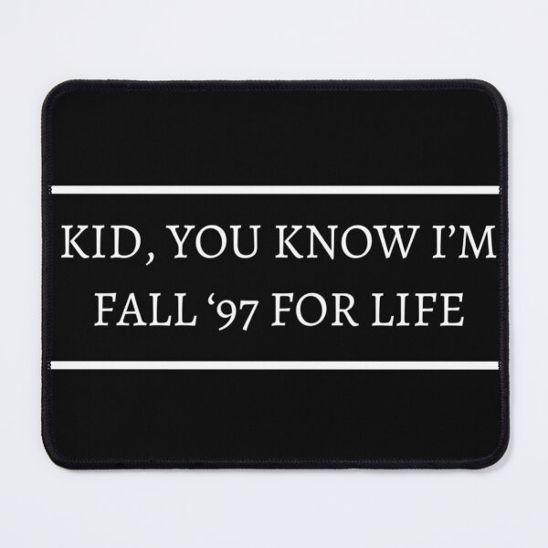 Item preview, Kid, You Know I’m Fall ‘97 For Life designed and sold by Sleepygirl2010.